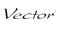 VECTOR